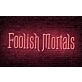 Foolish Mortals Single Line LED Neon Sign