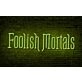 Foolish Mortals Single Line LED Neon Sign
