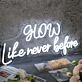 Glow Like Never Before White Neon Sign