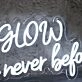 Glow Like Never Before White Neon Sign