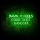 Feels Good To Be A Gangster LED Neon Sign