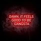 Feels Good To Be A Gangster LED Neon Sign