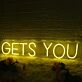 GETS YOU Yellow Neon Sign