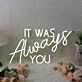 It Was Always You White Custom LED Neon Sign