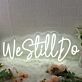 We Still Do White Neon Sign