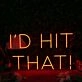 I'd Hit That Orange Neon Sign