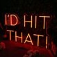 I'd Hit That Orange Neon Sign