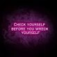 Check Yourself Before You Kill Yourself LED Neon Sign