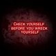 Check Yourself Before You Kill Yourself LED Neon Sign