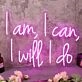 I Am I Can I Will I Do Pink Neon Sign