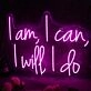 I Am I Can I Will I Do Pink Neon Sign