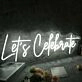 Let Us Celebrate White Custom Neon Sign