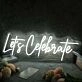 Let Us Celebrate White Custom Neon Sign