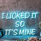I Licked It So It Is Mine Blue Neon Sign