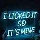 I Licked It So It Is Mine Blue Neon Sign