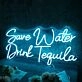 Save Water Drink Tequila Blue Neon Sign