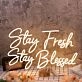 Stay Fresh Stay Blessed Yellow Neon Sign