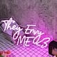 They Envy Me Pink Neon Sign