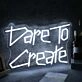 Dare To Create White Neon Sign