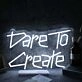 Dare To Create White Neon Sign
