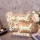 Be Good Do Good Yellow Custom Neon Sign