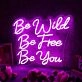Be Wild Be Free Be You Pink Neon Sign