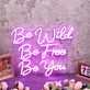 Be Wild Be Free Be You Pink Neon Sign