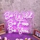 Be Wild Be Free Be You Pink Neon Sign