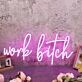 Work Bitch Pink Neon Sign