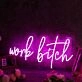Work Bitch Pink Neon Sign