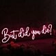 But Did You Die Red Neon Sign