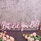 But Did You Die Red Neon Sign