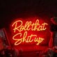 Roll That Shit Up Red Neon Sign