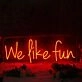 We Like Fun Red Neon Sign