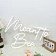 Meant To Bee White Neon Sign