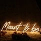 Meant to Be Yellow Neon Sign