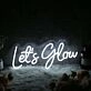 Let's Glow White Custom LED Neon Sign