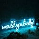 Would You Kindly Blue Neon Sign