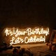 It's Your Birthday Let's Celebrate Yellow Neon Sign