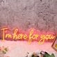 I'm Here For You Red Neon Sign