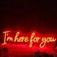 I'm Here For You Red Neon Sign