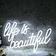 Life Is Beautiful Custom Neon Sign