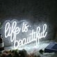 Life Is Beautiful Custom Neon Sign