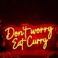 Don't Worry Eat Curry Neon Sign