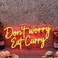 Don't Worry Eat Curry Neon Sign