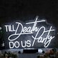 Till Death Do Us Party White Neon Sign
