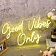 Good Vides Only Yellow Custom Neon Sign