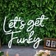 Let's Get Funky White Neon Sign
