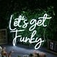 Let's Get Funky White Neon Sign