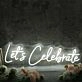 Let's Celebrate White Neon Sign